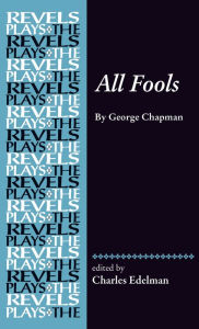 Title: All Fools: George Chapman, Author: Charles Edelman