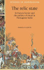 The relic state: St Francis Xavier and the politics of ritual in Portuguese India