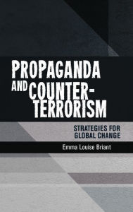 Title: Propaganda and counter-terrorism: Strategies for global change, Author: Emma Briant