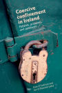 Coercive confinement in Ireland: Patients, prisoners and penitents