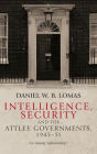 Intelligence, Security and the Attlee Governments, 1945-51: An Uneasy Relationship?