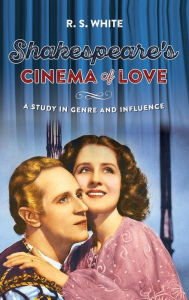 Title: Shakespeare's cinema of love: A study in genre and influence, Author: R. S. White