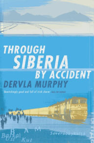 Title: Through Siberia by Accident, Author: Dervla Murphy