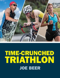 Title: Time-Crunched Triathlon, Author: Joe Beer