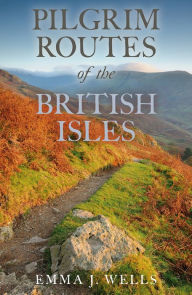 Title: Pilgrim Routes of the British Isles, Author: Emma Wells