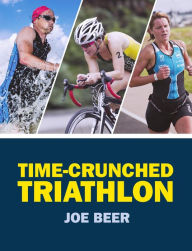 Title: Time-Crunched Triathlon, Author: Joe Beer
