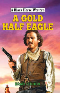 Title: A Gold Half Eagle, Author: Brad Fedden