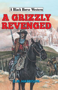 Title: A Grizzly Revenged, Author: D M Harrison