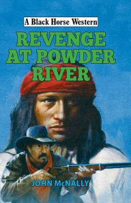 Title: Revenge at Powder River, Author: John McNally