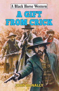 Title: A Gift From Crick, Author: John McNally