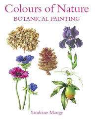 Title: Colours of Nature: Botanical Painting, Author: Sandrine Maugy
