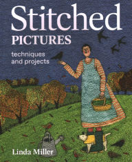 Title: Stitched Pictures: Techniques and Projects, Author: Linda Miller