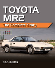 Title: Toyota MR2: The Complete Story, Author: Nigel Burton
