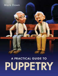 Title: Practical Guide to Puppetry, Author: Mark Down