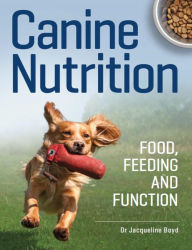 Title: Canine Nutrition: Food Feeding and Function, Author: Jacqueline Boyd