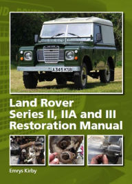 Title: Land Rover Series II,IIA and III Restoration Manual, Author: Emrys Kirby