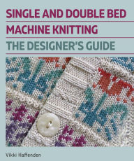 Title: Single and Double Bed Machine Knitting: The Designers Guide, Author: Vikki Haffenden