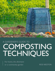 Title: Composting Techniques: For Home, The Allotment or a Community Garden, Author: Rod Weston