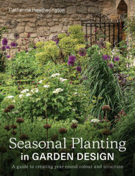 Title: Seasonal Planting: A Guide to Creating Year-Round Colour and Structure, Author: Catherine Heatherington