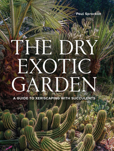 Dry Exotic Garden: A Gardener's Guide to Xeriscaping with