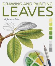 Title: Drawing and Painting Leaves, Author: Leigh Ann Gale