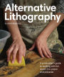 Alternative Lithography: A printmaker's guide to working with foil, wood, lino, paper and polyester