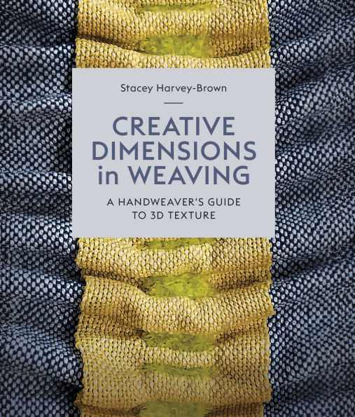 Creative Dimensions in Weaving: A Handweaver's Guide to 3D Texture