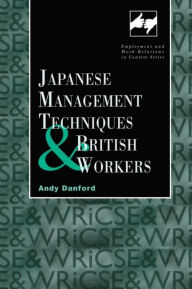 Title: Japanese Management Techniques and British Workers / Edition 1, Author: Andy Danford