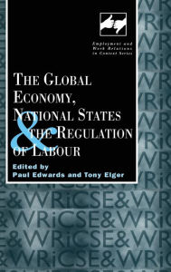 Title: The Global Economy, National States and the Regulation of Labour / Edition 1, Author: Paul Edwards
