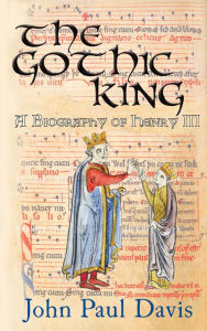 Title: The Gothic King: A Biography of Henry III, Author: John Paul Davis