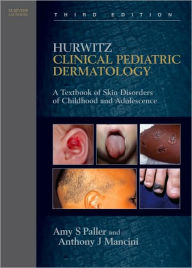 Hurwitz Clinical Pediatric Dermatology: A Textbook of Skin Disorders of Childhood and Adolescence / Edition 3