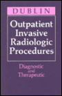 Outpatient Invasive Radiologic Procedures: Diagnostic and Therapeutic / Edition 1