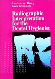 Title: Radiographic Interpretation for the Dental Hygienist / Edition 1, Author: Joen Iannucci DDS