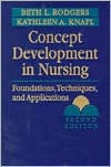 Title: Concept Development in Nursing: Foundations, Techniques, and Applications / Edition 2, Author: Beth L. Rodgers PhD