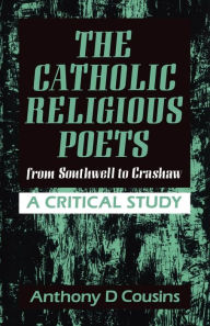 Title: Catholic Religious Poets: From Southwell to Crawshaw, Author: Anthony D. Cousins