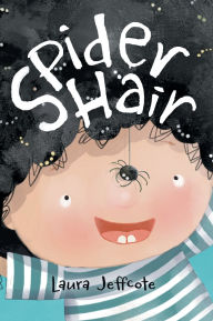 Title: Spider Hair: A Beautifully Illustrated Picture Book About Creativity and Problem Solving, Author: Laura Jeffcote