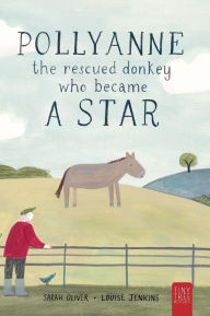 Title: Pollyanne - The Rescued Donkey Who Became a Star: A Heartwarming Tale for 5 to 7 Year Olds About a Donkey Who Found Her Place in the World, Author: Sarah Oliver
