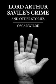Title: Lord Arthur Savile's Crime and Other Stories, Author: Oscar Wilde