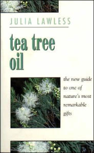 Tea Tree Oil: The New Guide to One of Nature's Most Remarkable Gifts