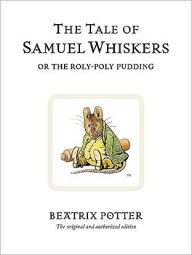Title: The Tale of Samuel Whiskers: Or the Roly-Poly Pudding, Author: Beatrix Potter
