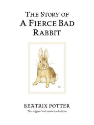 Title: The Story of a Fierce Bad Rabbit, Author: Beatrix Potter