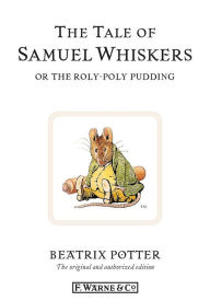 Title: The Tale of Samuel Whiskers or the Roly-Poly Pudding, Author: Beatrix Potter