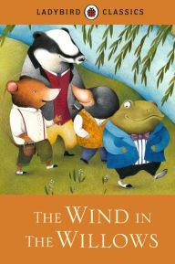 Title: Ladybird Classics: The Wind in the Willows, Author: Penguin Random House Children's UK