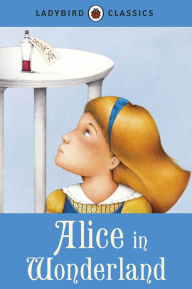 Title: Ladybird Classics: Alice in Wonderland, Author: Lewis Carroll
