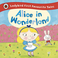 Title: Alice in Wonderland: Ladybird First Favourite Tales, Author: Ailie Busby