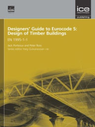 Title: Designers' Guide to Eurocode 5: Design of Timber Buildings: EN 1995-1-1, Author: Alexander Porteous