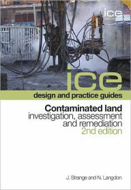 Title: ICE design and practice guides: Contaminated land - investigation, assessment and remediation, 2nd edition / Edition 2, Author: Joe Strange