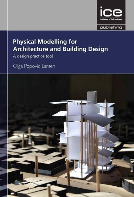 Physical Modelling For Urban Design And Architecture A Design Practice