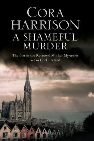 Title: A Shameful Murder (Reverend Mother Mystery #1), Author: Cora Harrison