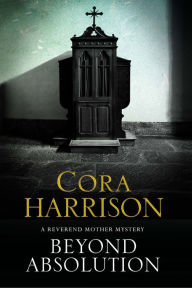 Title: Beyond Absolution (Reverend Mother Mystery #3), Author: Cora Harrison